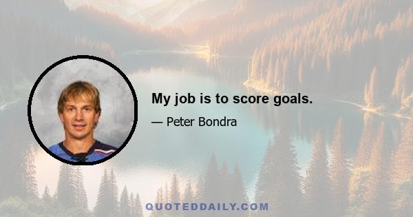 My job is to score goals.