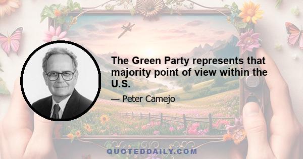 The Green Party represents that majority point of view within the U.S.