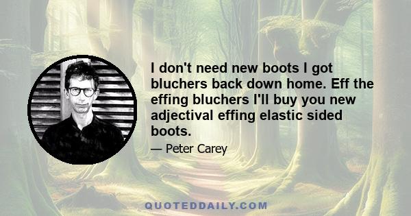 I don't need new boots I got bluchers back down home. Eff the effing bluchers I'll buy you new adjectival effing elastic sided boots.