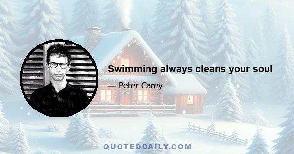 Swimming always cleans your soul