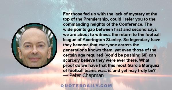 For those fed up with the lack of mystery at the top of the Premiership, could I refer you to the commanding heights of the Conference. The wide points gap between first and second says we are about to witness the