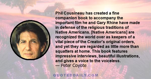 Phil Cousineau has created a fine companion book to accompany the important film he and Gary Rhine have made in defense of the religious traditions of Native Americans. [Native Americans] are recognized the world over