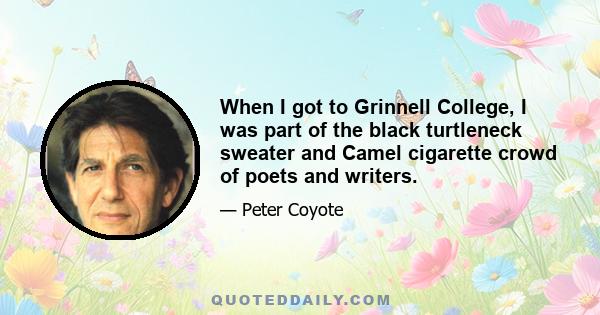 When I got to Grinnell College, I was part of the black turtleneck sweater and Camel cigarette crowd of poets and writers.