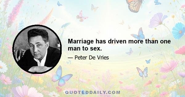 Marriage has driven more than one man to sex.