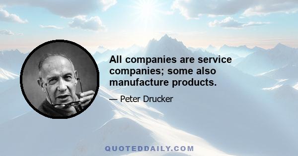 All companies are service companies; some also manufacture products.