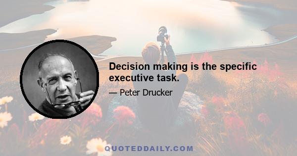 Decision making is the specific executive task.