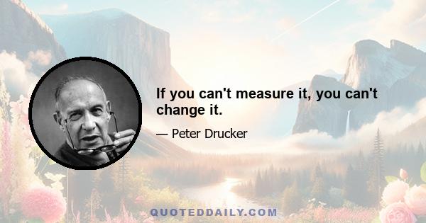 If you can't measure it, you can't change it.