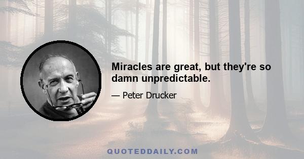 Miracles are great, but they're so damn unpredictable.