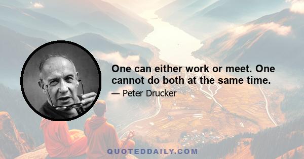 One can either work or meet. One cannot do both at the same time.