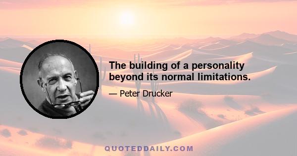 The building of a personality beyond its normal limitations.