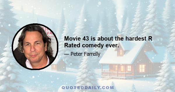 Movie 43 is about the hardest R Rated comedy ever.