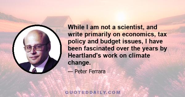 While I am not a scientist, and write primarily on economics, tax policy and budget issues, I have been fascinated over the years by Heartland's work on climate change.