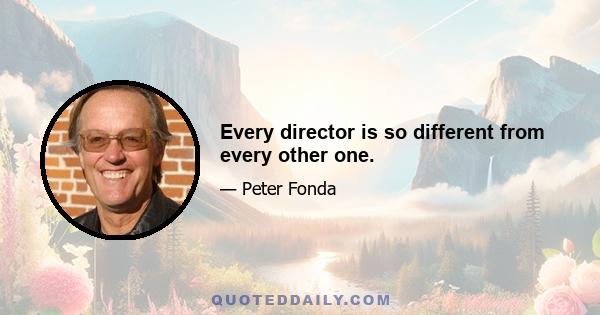 Every director is so different from every other one.