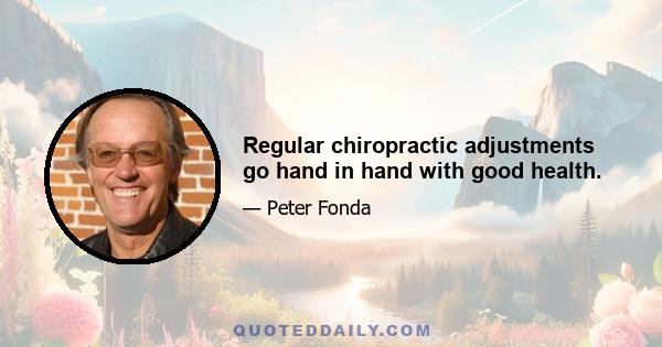 Regular chiropractic adjustments go hand in hand with good health.