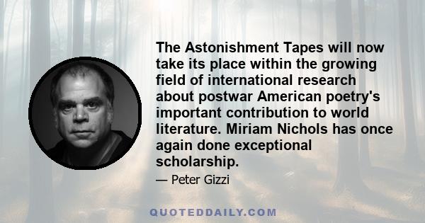 The Astonishment Tapes will now take its place within the growing field of international research about postwar American poetry's important contribution to world literature. Miriam Nichols has once again done