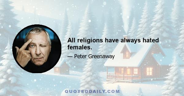 All religions have always hated females.