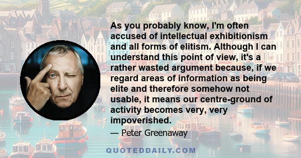 As you probably know, I'm often accused of intellectual exhibitionism and all forms of elitism. Although I can understand this point of view, it's a rather wasted argument because, if we regard areas of information as