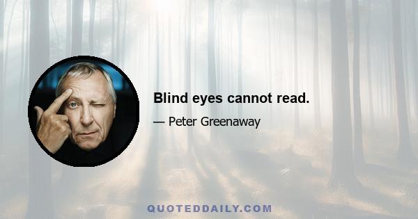 Blind eyes cannot read.