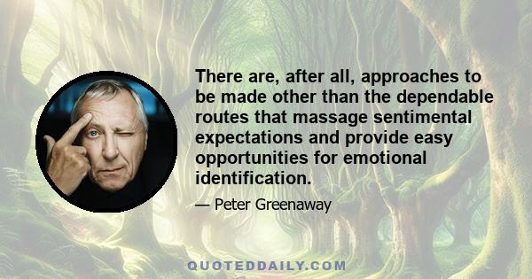 There are, after all, approaches to be made other than the dependable routes that massage sentimental expectations and provide easy opportunities for emotional identification.