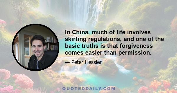 In China, much of life involves skirting regulations, and one of the basic truths is that forgiveness comes easier than permission.