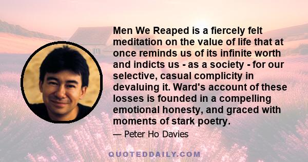 Men We Reaped is a fiercely felt meditation on the value of life that at once reminds us of its infinite worth and indicts us - as a society - for our selective, casual complicity in devaluing it. Ward's account of