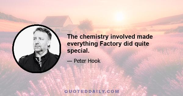 The chemistry involved made everything Factory did quite special.