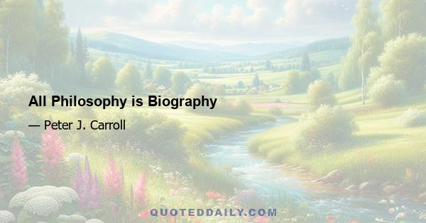 All Philosophy is Biography