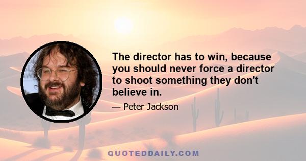 The director has to win, because you should never force a director to shoot something they don't believe in.