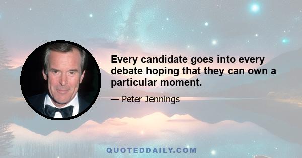 Every candidate goes into every debate hoping that they can own a particular moment.