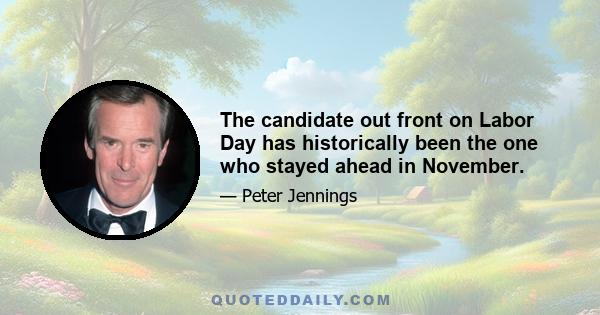 The candidate out front on Labor Day has historically been the one who stayed ahead in November.