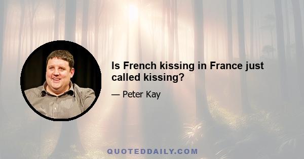 Is French kissing in France just called kissing?