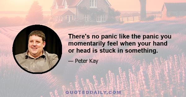 There's no panic like the panic you momentarily feel when your hand or head is stuck in something.