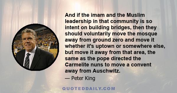 And if the imam and the Muslim leadership in that community is so intent on building bridges, then they should voluntarily move the mosque away from ground zero and move it whether it's uptown or somewhere else, but