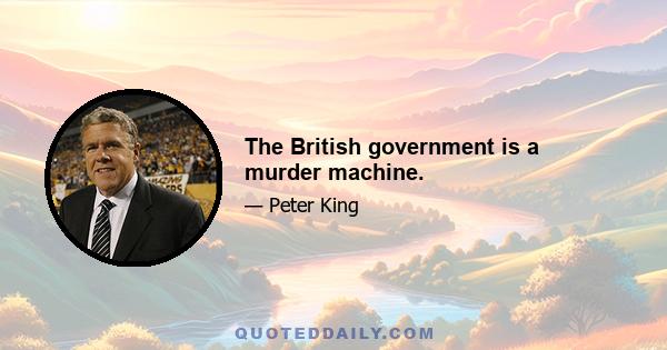 The British government is a murder machine.