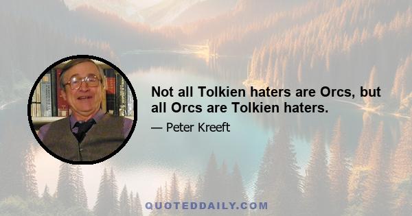 Not all Tolkien haters are Orcs, but all Orcs are Tolkien haters.