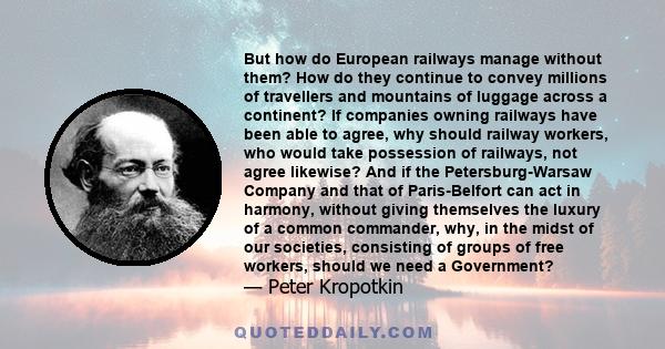 But how do European railways manage without them? How do they continue to convey millions of travellers and mountains of luggage across a continent? If companies owning railways have been able to agree, why should