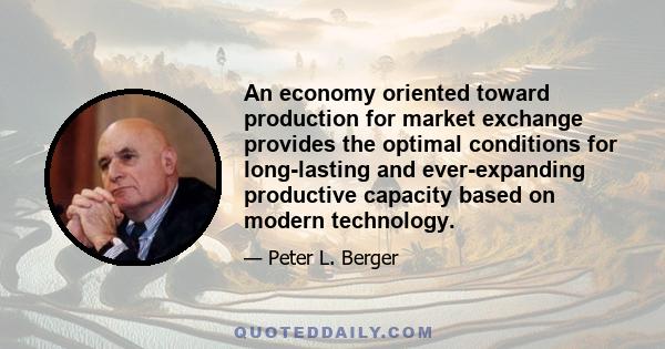 An economy oriented toward production for market exchange provides the optimal conditions for long-lasting and ever-expanding productive capacity based on modern technology.