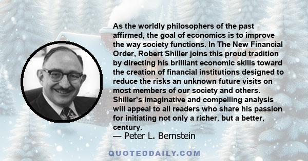 As the worldly philosophers of the past affirmed, the goal of economics is to improve the way society functions. In The New Financial Order, Robert Shiller joins this proud tradition by directing his brilliant economic