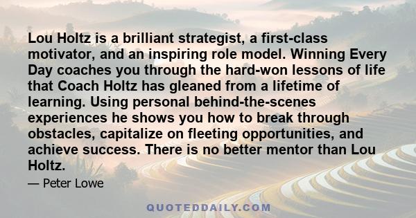 Lou Holtz is a brilliant strategist, a first-class motivator, and an inspiring role model. Winning Every Day coaches you through the hard-won lessons of life that Coach Holtz has gleaned from a lifetime of learning.