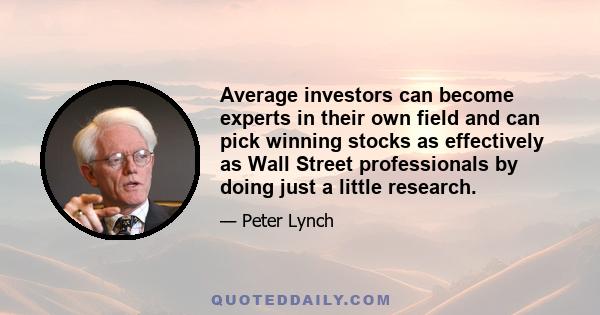 Average investors can become experts in their own field and can pick winning stocks as effectively as Wall Street professionals by doing just a little research.