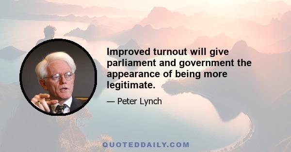 Improved turnout will give parliament and government the appearance of being more legitimate.