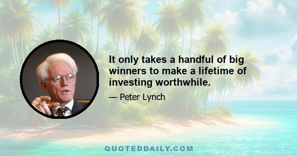 It only takes a handful of big winners to make a lifetime of investing worthwhile.