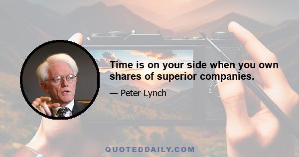 Time is on your side when you own shares of superior companies.