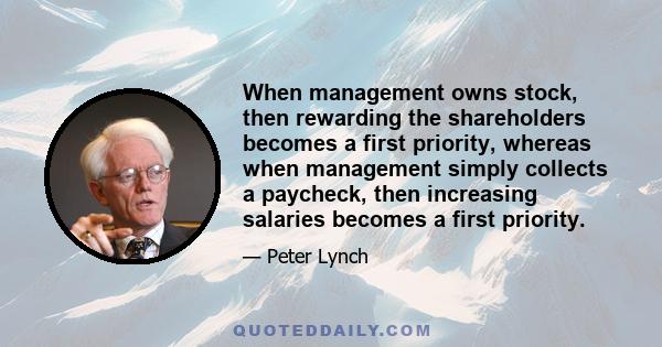 When management owns stock, then rewarding the shareholders becomes a first priority, whereas when management simply collects a paycheck, then increasing salaries becomes a first priority.