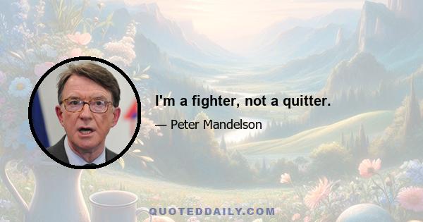 I'm a fighter, not a quitter.