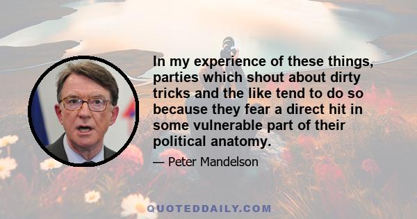 In my experience of these things, parties which shout about dirty tricks and the like tend to do so because they fear a direct hit in some vulnerable part of their political anatomy.