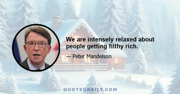 We are intensely relaxed about people getting filthy rich.