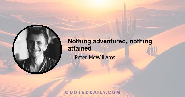 Nothing adventured, nothing attained