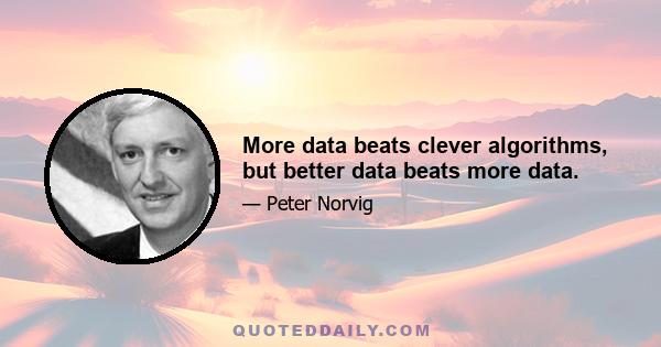 More data beats clever algorithms, but better data beats more data.