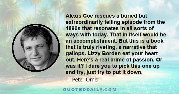 Alexis Coe rescues a buried but extraordinarily telling episode from the 1890s that resonates in all sorts of ways with today. That in itself would be an accomplishment. But this is a book that is truly riveting, a